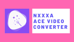 Inilah-Aplikasi-Nxxxa-Ace-Video-Converter-yang-Harus-Kamu-Ketahui-Informasinya